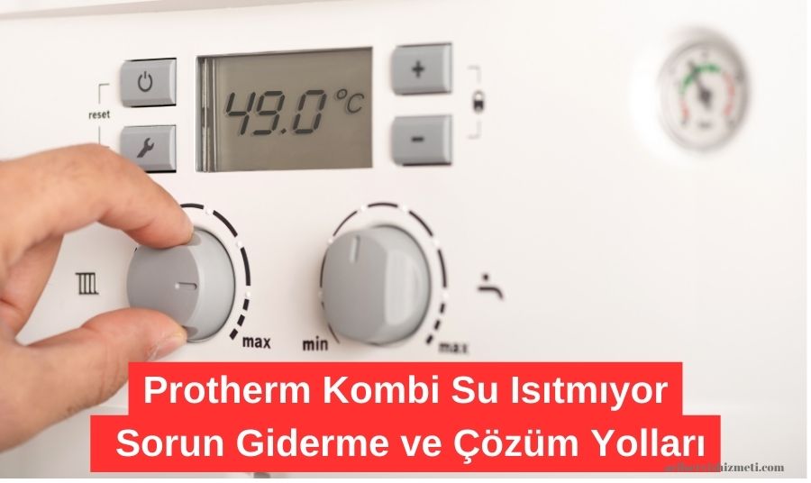 Protherm Kombi Su Isıtmıyor